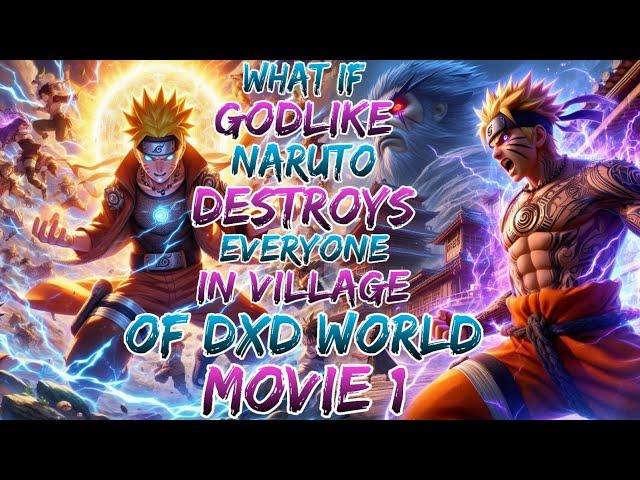 What if Godlike Naruto Destroys Everyone in Village of Dxd World ?Movie 1