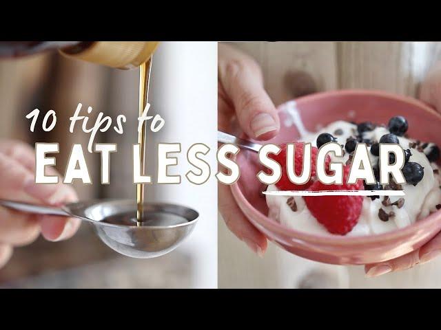 HOW TO EAT LESS SUGAR | 10 Tips to Reduce Sugar Intake