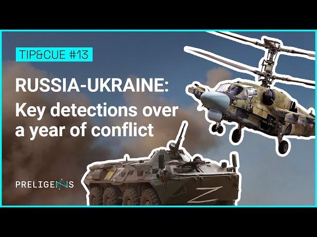 Tip&Cue #13 - RUSSIA-UKRAINE: Key detections over a year of conflict