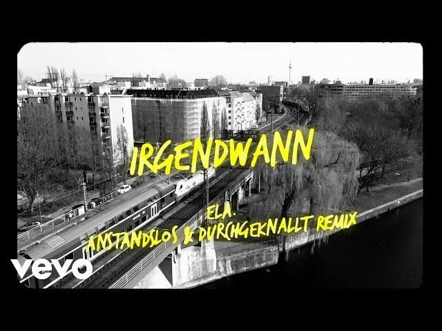 Anstandslos & Durchgeknallt, ela. - Irgendwann (Dance Mix)