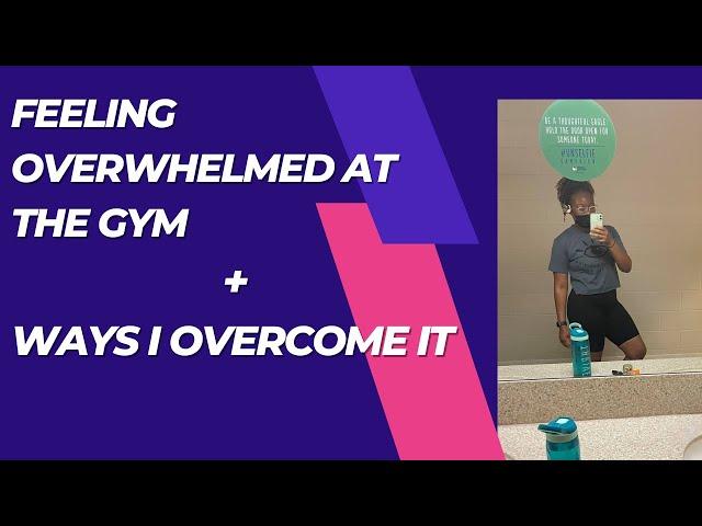 Feeling Overwhelmed at the Gym & Ways I Overcome It