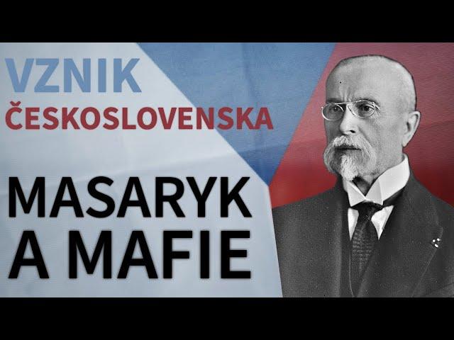 VZNIK ČESKOSLOVENSKA - Masaryk a Mafie