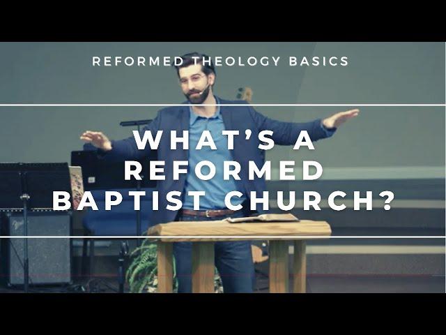 What is a Reformed Baptist Church?