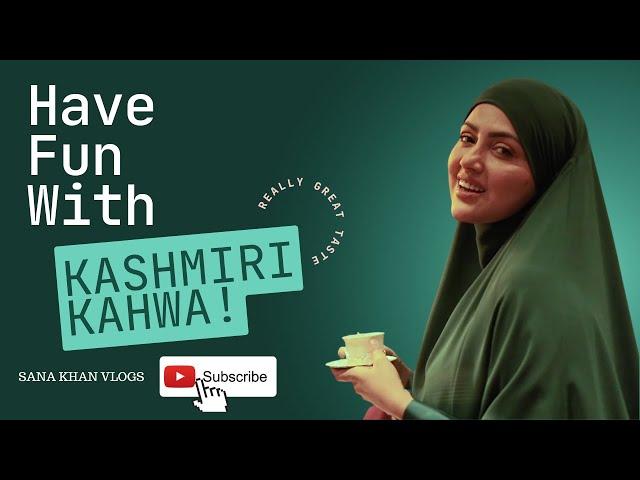 Have Fun With Kashmiri Kahwa | #sanakhanvlogs #sanakhan #sanakhanvideo