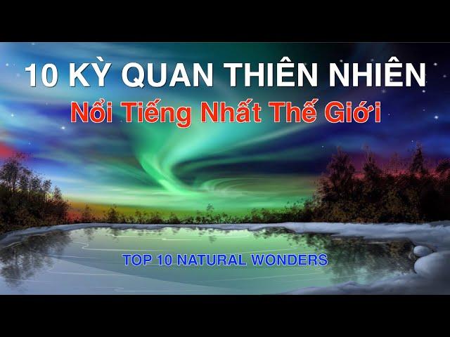 DU LỊCH và KHÁM PHÁ 10 KỲ QUAN THIÊN NHIÊN Nổi Tiếng và Vĩ Đại Nhất Thế Giới. Top 10 Natural Wonders