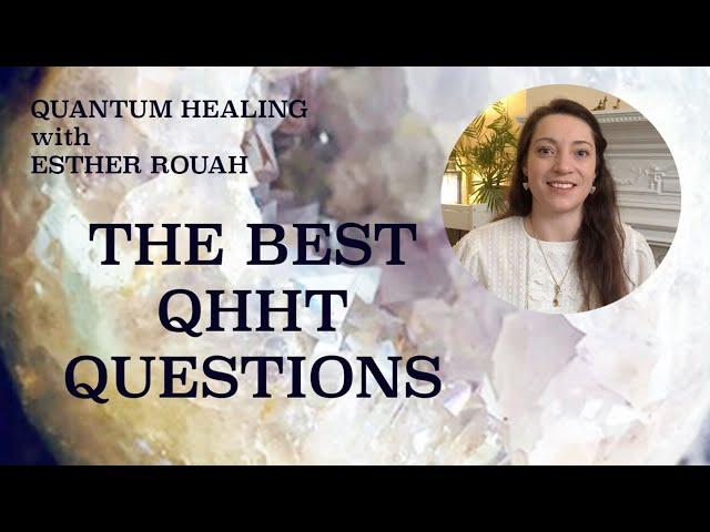 THE BEST QHHT QUESTIONS / What are the Best Questions to Ask for a Successful QHHT Session?