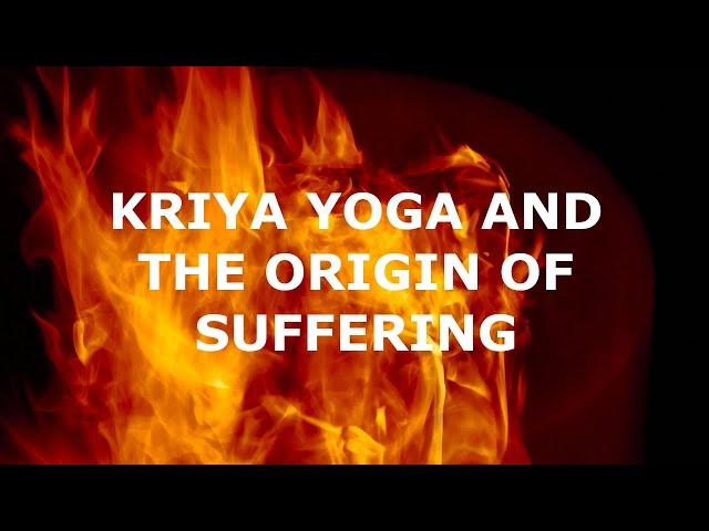 Kriya Yoga and the Origin of Suffering