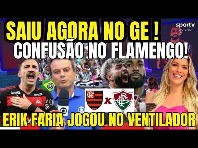 SAIU NO GE, COONFUSÃO ANTES DO CLÁSSICO FLAMENGO X FLUMINENSE, NOTICIAS DO FLAMENGO DE HOJE