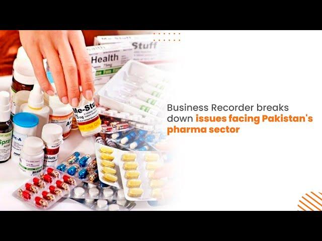 Business Recorder breaks down issues facing Pakistan's pharma sector