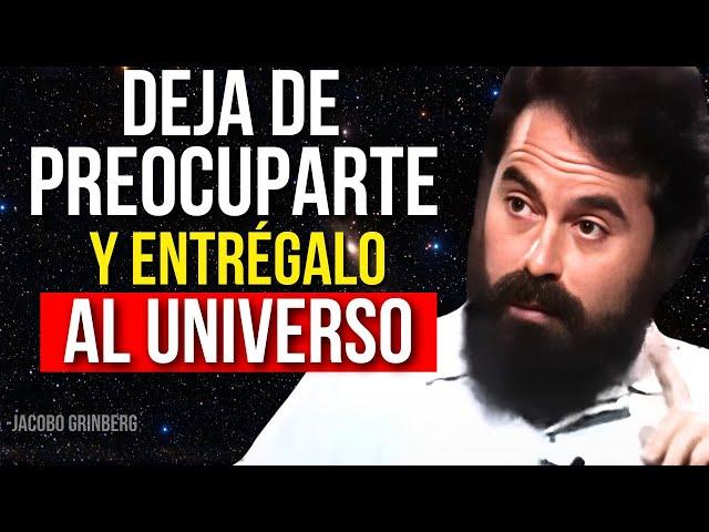 Entrégaselo al Universo y Libera tu MENTE de PREOCUPACIONES | Jacobo Grinberg