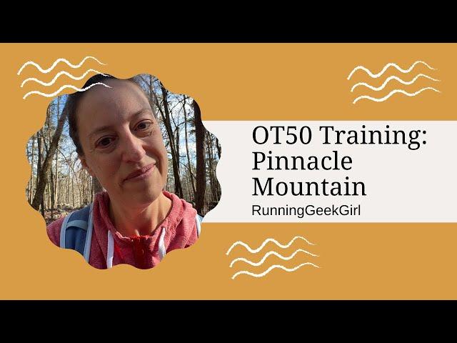 OT50 Training: Pinnacle Mountain | RunningGeekGirl