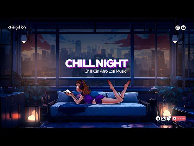 Afro Music Chill Night  Chill Afro Lofi Music 