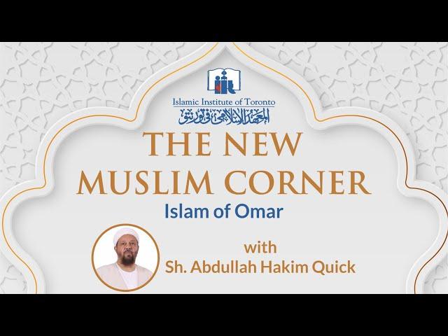 Islam of Omar | New Muslim Corner | Sh. Abdullah Hakim Quick