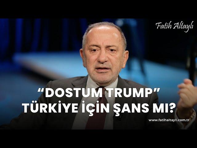 Fatih Altaylı yorumluyor: "Dostum Trump" Türkiye için şans mı?