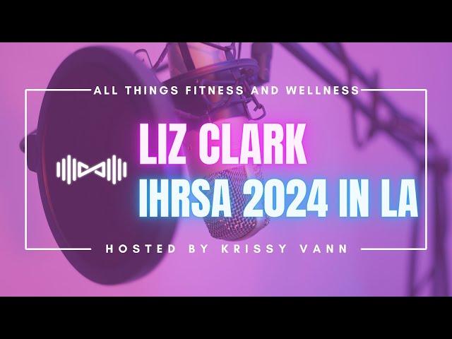 IHRSA 2024 Preview: CEO Liz Clark Talks Fitness Industry Challenges and Opportunities