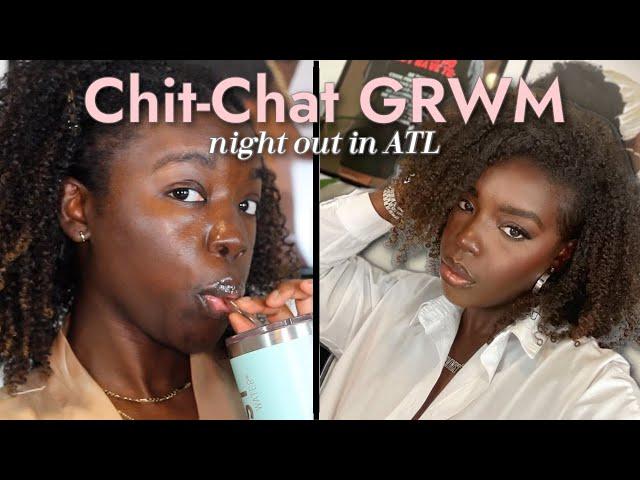 Chit-Chat GRWM: Talking about finally making friends in ATL, internet drama and more