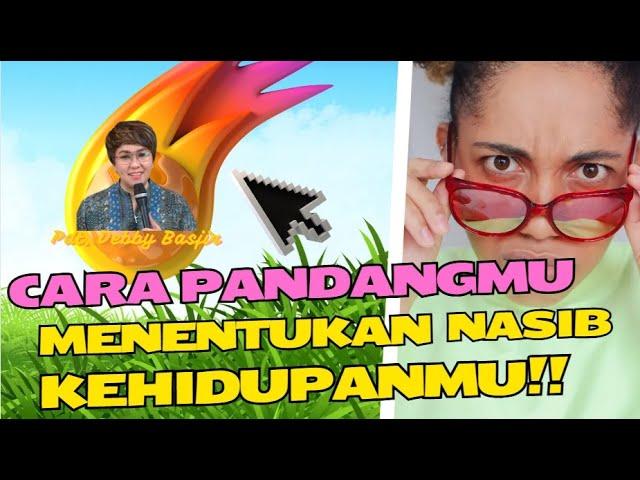 CARA PANDANGMU MENENTUKAN NASIB KEHIDUPANMU | Pdt. Debby Basjir