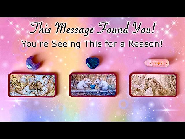  This MESSAGE FOUND YOU for a REASON!  Timeless Pick a Card Reading 