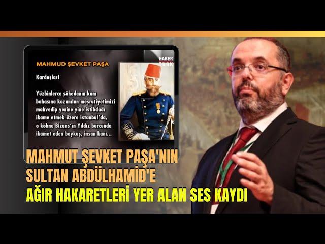 Mahmut Şevket Paşa'nın Sultan Abdülhamid'e Ağır Hakaretleri Yer Alan Ses Kaydı..