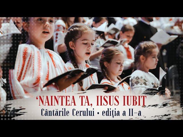 'Naintea Ta, Iisus iubit - LIVE | 1500 tineri coriști | Cântările Cerului, Ediţia a II-a