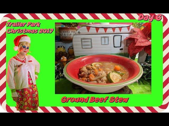 Ground Beef Stew : Day 6 Trailer Park Christmas 2017