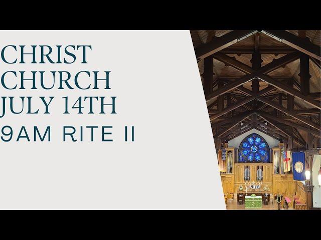 July 14,  2024 | 9:00 AM Rite II Service | Christ Episcopal Church Charlottesville,  VA