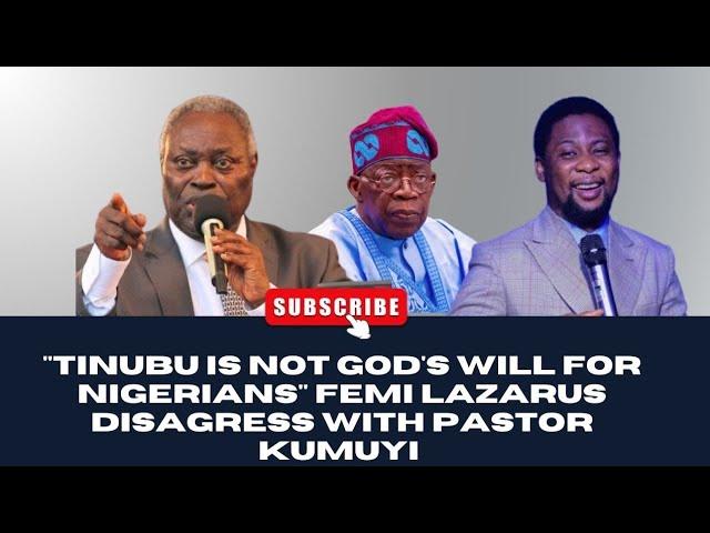 "TINUBU IS NOT GOD'S WILL FOR NIGERIANS" FEMI LAZARUS DISAGRESS WITH PASTOR KUMUYI #kumuyi