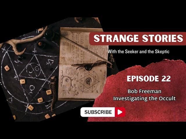 Episode 22 Bob Freeman Investigating the Occult