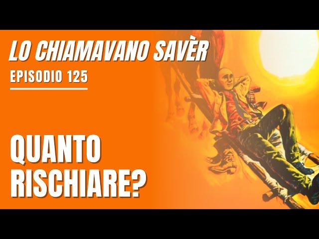 [Lo chiamavano Savèr #125] Investire bene rischiando il giusto