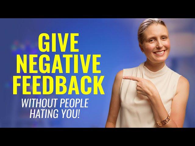 How to Give Negative Feedback Without People HATING YOU! 3-Steps to Giving Negative Feedback at Work