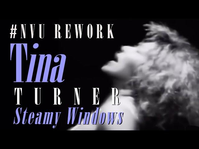 #NVU Rework | Tina Turner — Steamy Windows