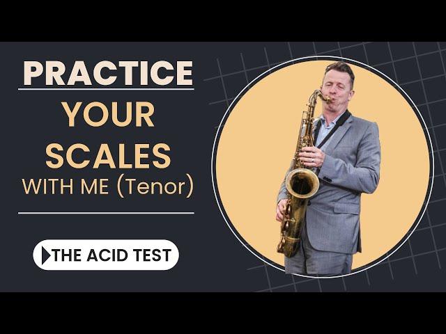 Practice your major scales with me--The Acid Test for tenor sax.