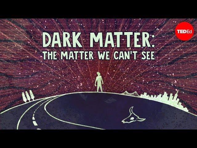 Dark matter: The matter we can't see - James Gillies