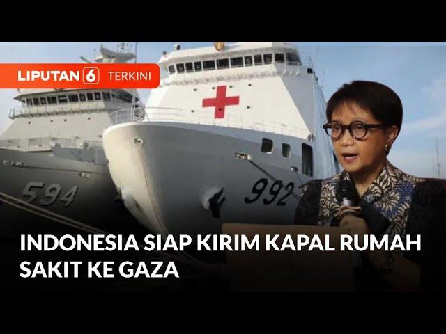 Indonesia Sedang Menyiapkan Kapal Rumah Sakit Untuk Dikirim Ke Gaza Palestina | Liputan 6