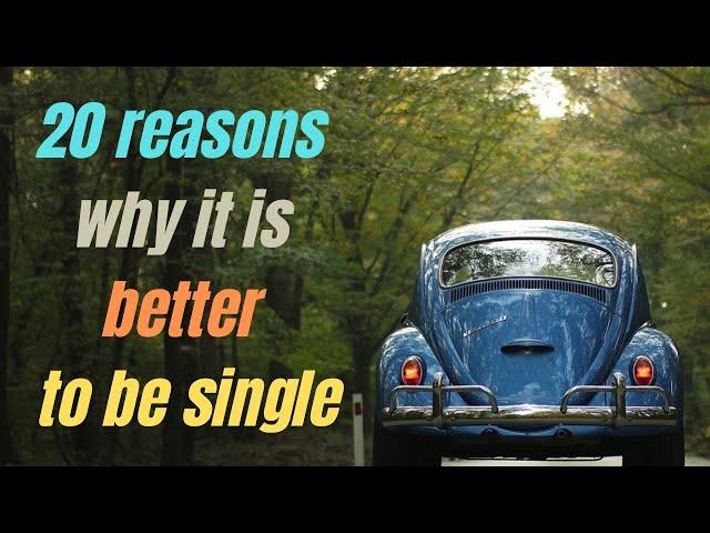 20 reasons why it is better to be single