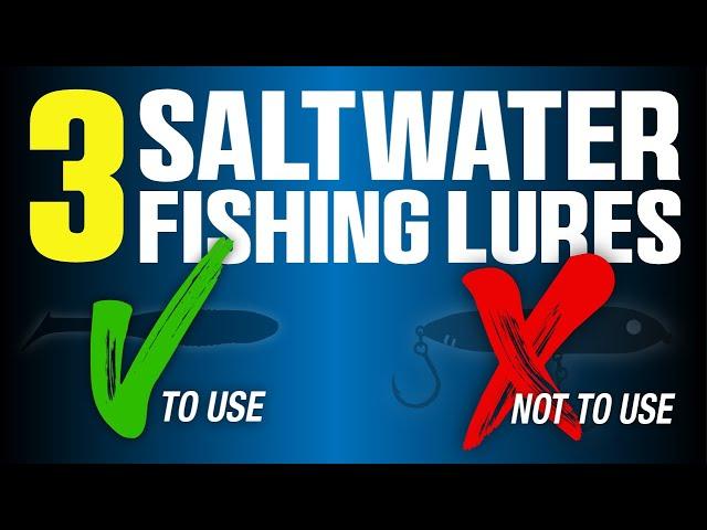 3 Saltwater Fishing Lures You Should Be Using & 3 You Shouldn't