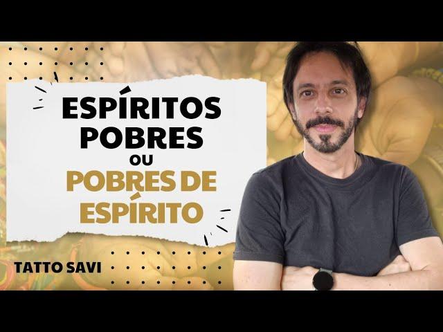 ESPÍRITOS POBRES OU POBRES DE ESPÍRITO?