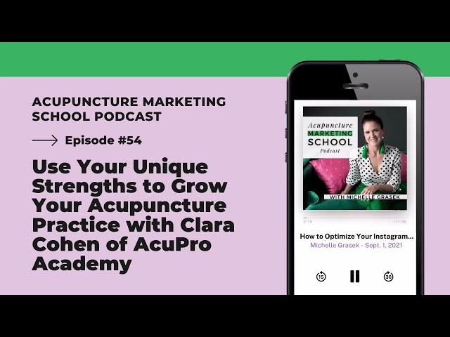 Episode #54: Use Your Unique Strengths to Grow Your Acupuncture Practice with Clara Cohen