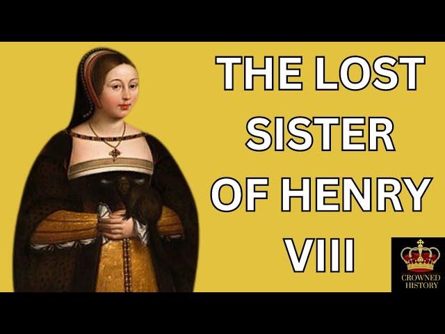 THE LOST SISTER OF KING HENRY VIII