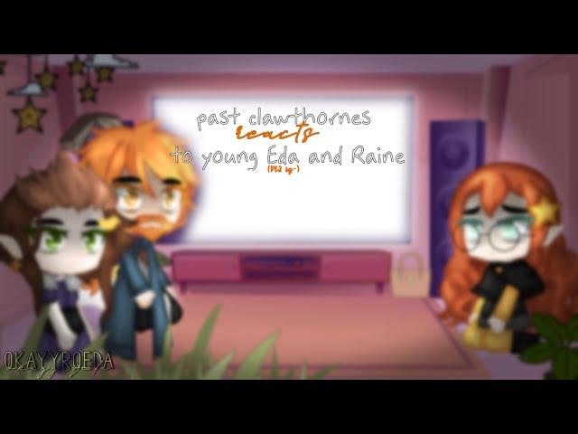 𓂂 ˚ - Past clawthornes react to Young Eda and Raine!  [- Eda.] // (2/3) // okayyrqeda - 