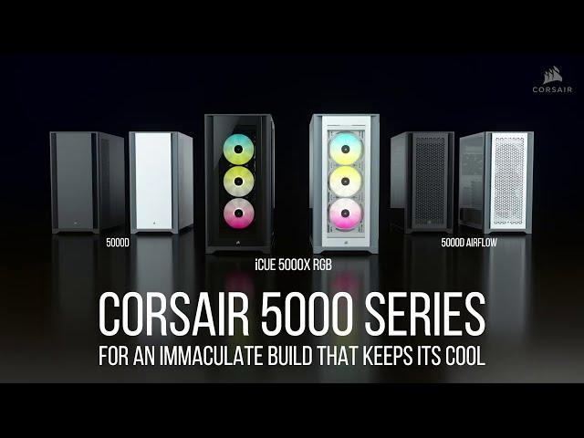 CORSAIR 5000 SERIES - For an Immaculate Build that Keeps its Cool