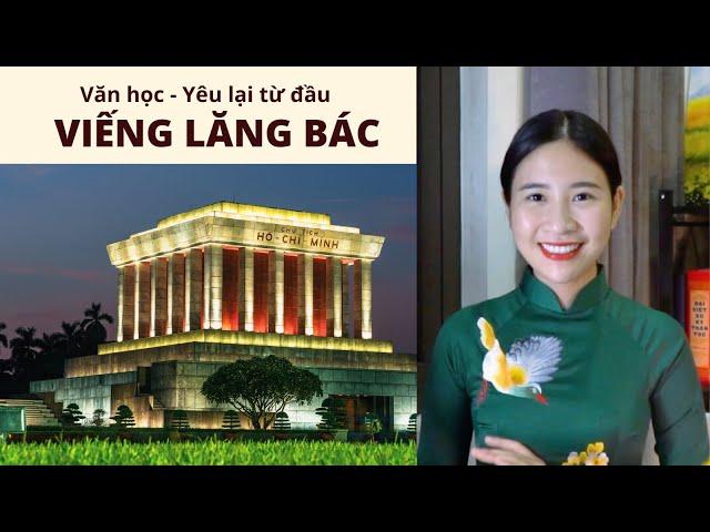 Ôn Văn không học vẹt - 15 phút yêu thêm bài thơ "Viếng lăng Bác" của nhà thơ Viễn Phương