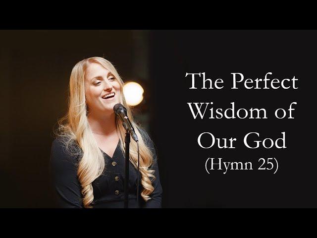 The Perfect Wisdom Of Our God (Hymn 25)