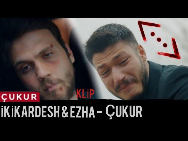 İKİKARDESH &  EZA - ÇUKUR (ÇUKUR DİZİSİ) KLİP