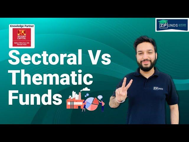 Sectoral vs Thematic Funds | Comparison of Sectoral & Thematic Funds | Who Should Invest?