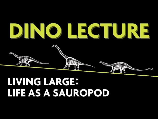 Living Large: Life as a Sauropod - Dino Lecture 2023