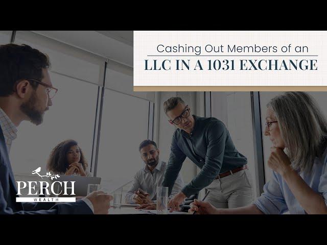 Cashing Out Members of an LLC in a 1031 Exchange | Perch Wealth