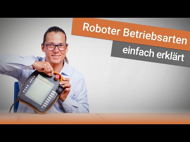 Die Betriebsarten eines Industrieroboters - Handbetrieb, Testbetrieb, Automatikbetrieb?