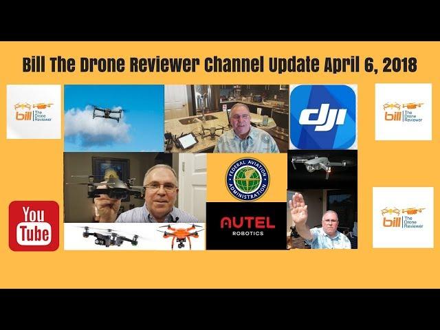 Bill The Drone ReviewerChannel Update April 6, 2018