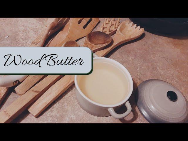 Homemade Wood Butter || How To Care For And Restore Wood Utensils